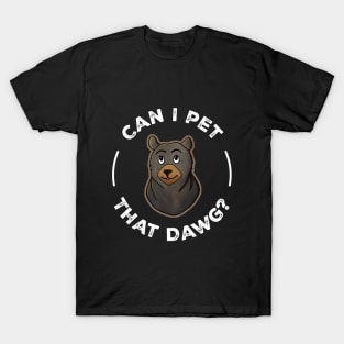 Can I Pet That Dawg? T-Shirt